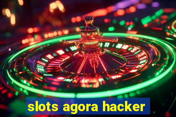 slots agora hacker